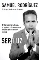 Ser Luz: Brillar Con La Belleza, La Verdad Y La Esperanza De Dios En Un Mundo Oscuro