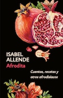 Afrodita: Cuentos, Recetas y Otros Afrodisiacos