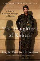 The Daughters Of Kobani: A Story Of Rebellion, Courage, And Justice
