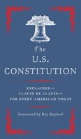 The U.s. Constitution: Explained--clause By Clause--for Every American Today