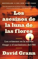 Los Asesinos De La Luna De Las Flores: Los Crímenes En La Nación Osage Y El Nacimiento Del Fbi