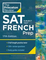 Princeton Review Sat Subject Test French Prep, 17th Edition: Practice Tests + Content Review + Strategies & Techniques