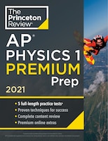 Princeton Review Ap Physics 1 Premium Prep, 2021: 5 Practice Tests + Complete Content Review + Strategies & Techniques