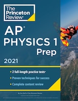 Princeton Review Ap Physics 1 Prep, 2021: Practice Tests + Complete Content Review + Strategies & Techniques