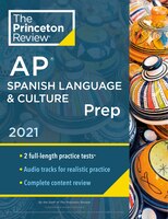 Princeton Review Ap Spanish Language & Culture Prep, 2021: Practice Tests + Content Review + Strategies & Techniques