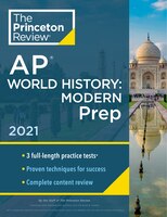 Princeton Review Ap World History: Modern Prep, 2021: Practice Tests + Complete Content Review + Strategies & Techniques