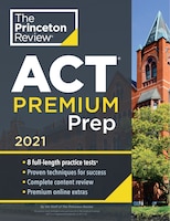 Princeton Review Act Premium Prep, 2021: 8 Practice Tests + Content Review + Strategies