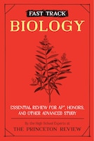 Fast Track: Biology: Essential Review For Ap, Honors, And Other Advanced Study