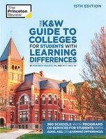 The K&w Guide To Colleges For Students With Learning Differences, 15th Edition: 325+ Schools With Programs Or Services For Student