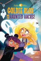 Goldie Blox and the Haunted Hacks! (GoldieBlox) (A Stepping Stone Book(TM))