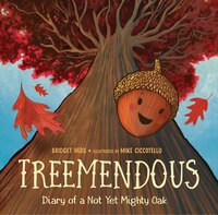 Treemendous: Diary Of A Not Yet Mighty Oak