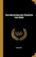 Das Martyrium der Charlotte von Stein