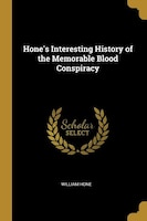 Hone's Interesting History of the Memorable Blood Conspiracy