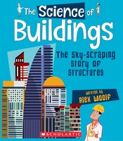 The Science of Buildings: The Sky-Scraping Story of Structures (Library Edition)