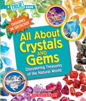 All About Crystals (a True Book: Digging In Geology) (paperback): Discovering Treasures Of The Natural World