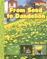 Scholastic News Nonfiction Readers: From Seed to Dandelion: How Things Grow