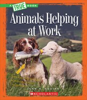 True Book: Animals Helping At Work (Library Edition)