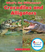 Rookie Read-About(r) Science: What's the Difference?: Crocodiles and Alligators (Library Edition)