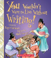 You Wouldn't Want to Live Without Writing! (You Wouldn't Want to Live Without.) (Library Edition)