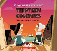 If You Were A Kid In the Thirteen Colonies