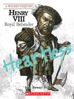 Wicked History: Henry VIII: Royal Beheader