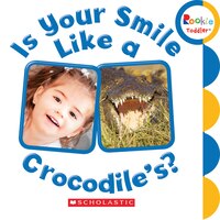 Is Your Smile Like A Crocodile's? (rookie Toddler)