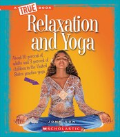 A True Book? Health: Relaxation and Yoga (Library Edition)