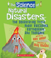 The Science of Natural Disasters: The Devastating Truth About Volcanoes, Earthquakes, and Tsunamis