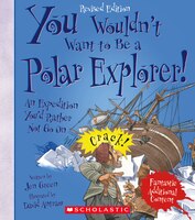 You Wouldn't Want To Be A Polar Explorer! (revised Edition) (you Wouldn't Want To.: Adventurers And Explorers)