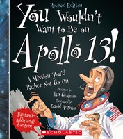 You Wouldn't Want to Be on Apollo 13! (Revised Edition) (You Wouldn't Want to: American History)