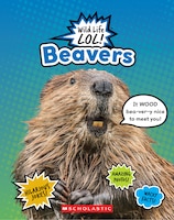 Beavers  (Wild Life LOL!) (Library Edition)