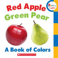 Rookie Toddler: Red Apple, Green Pear: A Book of Colors