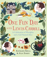 One Fun Day With Lewis Carroll: A Celebration Of Wordplay And A Girl Named Alice