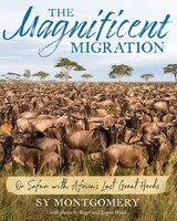 The Magnificent Migration: On Safari With Africa's Last Great Herds