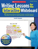 Writing Lessons for the Interactive Whiteboard: 20 Whiteboard-Ready Writing Samples and Mini-Lessons That Show You How to Teach th