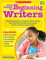 First Lessons for Beginning Writers: 40 Quick Mini-Lessons to Model the Craft of Writing, Teach Early Skills, and Help Young Learn