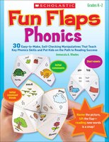 Fun Flaps: Phonics: 30 Easy-To-Make, Self-Checking Manipulatives That Teach Key Phonics Skills and Put Kids on the Path to Reading Success