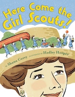 Here Come the Girl Scouts!: The Amazing All-True Story of Juliette "Daisy" Gordon Low and Her Great Adventure