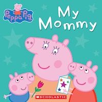 My Mommy (peppa Pig)