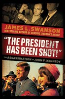 The President Has Been Shot! The Assassination of John F. Kennedy