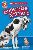 Scholastic Reader: Supersize  Animals: Level 2