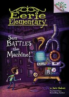Eerie Elementary #6: Sam Battles the Machine!: A Branches Book (Library Edition)