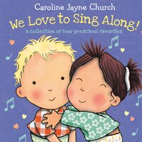 We Love to Sing Along! A Treasury of Four Classic Songs: A Collection of Four Preschool Favorites