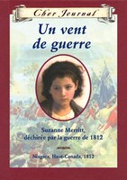 Cher Journal : Un vent de guerre: Suzanne Merritt, déchirée par la guerre de 1812, Niagara, Haut-Canada, 1812