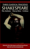 Three Classical Tragedies: Titus Andronicus, Timon Of Athens, Coriolanus