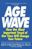 The Age Wave: How the Most Important Trend of Our Time Can Change Your Future