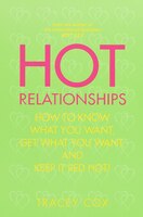 Hot Relationships: How To Know What You Want, Get What You Want, And Keep It Red Hot!