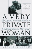 A Very Private Woman: The Life And Unsolved Murder Of Presidential Mistress Mary Meyer