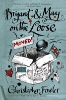Bryant & May On The Loose: A Peculiar Crimes Unit Mystery