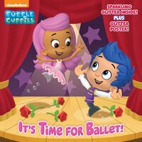 It's Time For Ballet! (bubble Guppies)